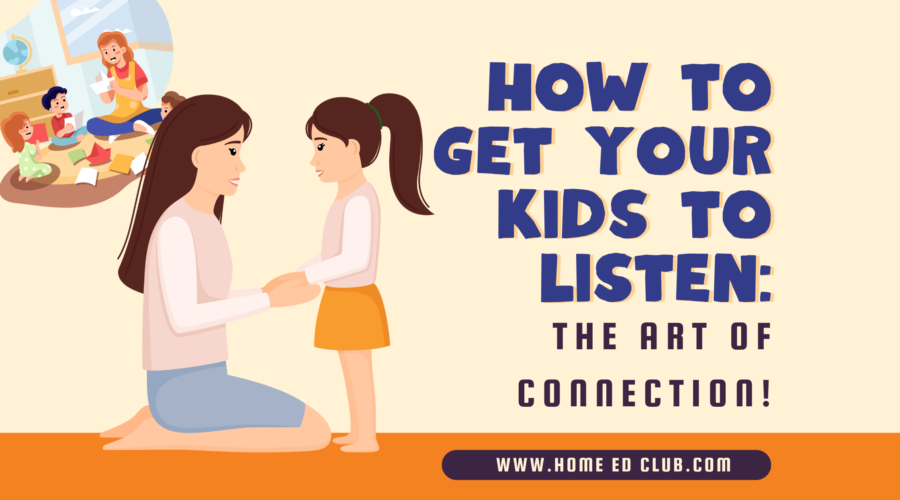 How to Get Your Kids to Listen – The Art of Connection with Home Education